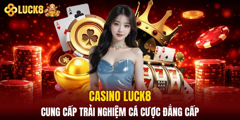 LUCK8 | Trang Chủ Luck8 Siêu VIP PRO | Chơi Là Húp 9 Casino LUCK8 cung cấp trải nghiệm cá cược đẳng cấp