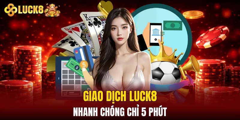 LUCK8 | Trang Chủ Luck8 Siêu VIP PRO | Chơi Là Húp 15 Giao dịch LUCK8 nhanh chóng chỉ 5 phút