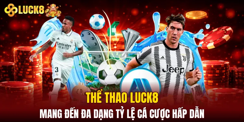 LUCK8 | Trang Chủ Luck8 Siêu VIP PRO | Chơi Là Húp 8 Thể thao LUCK8 mang đến đa dạng tỷ lệ cá cược hấp dẫn