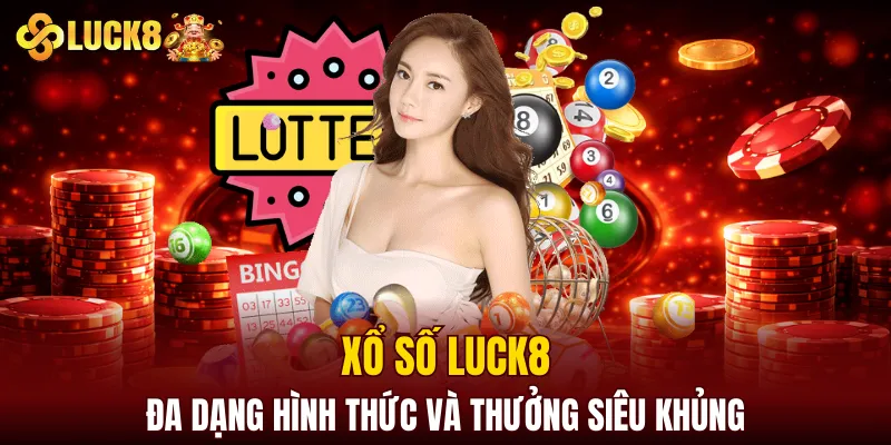 LUCK8 | Trang Chủ Luck8 Siêu VIP PRO | Chơi Là Húp 10 Xổ số LUCK8 có đa dạng hình thức và thưởng siêu khủng